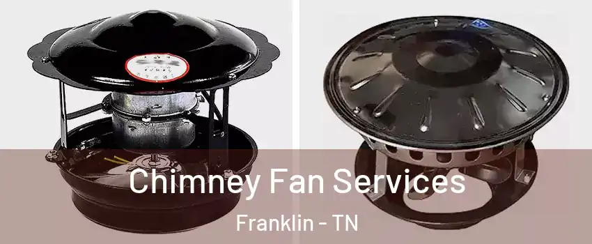  Chimney Fan Services Franklin - TN