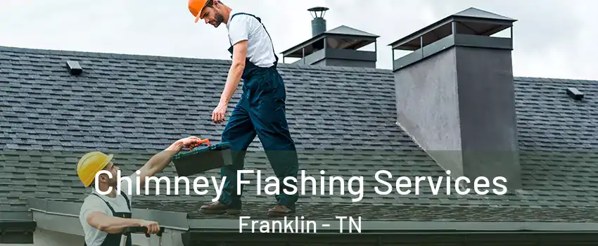 Chimney Flashing Services Franklin - TN