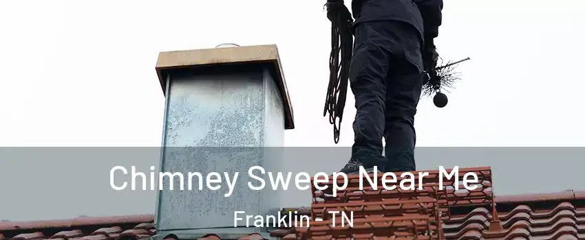  Chimney Sweep Near Me Franklin - TN