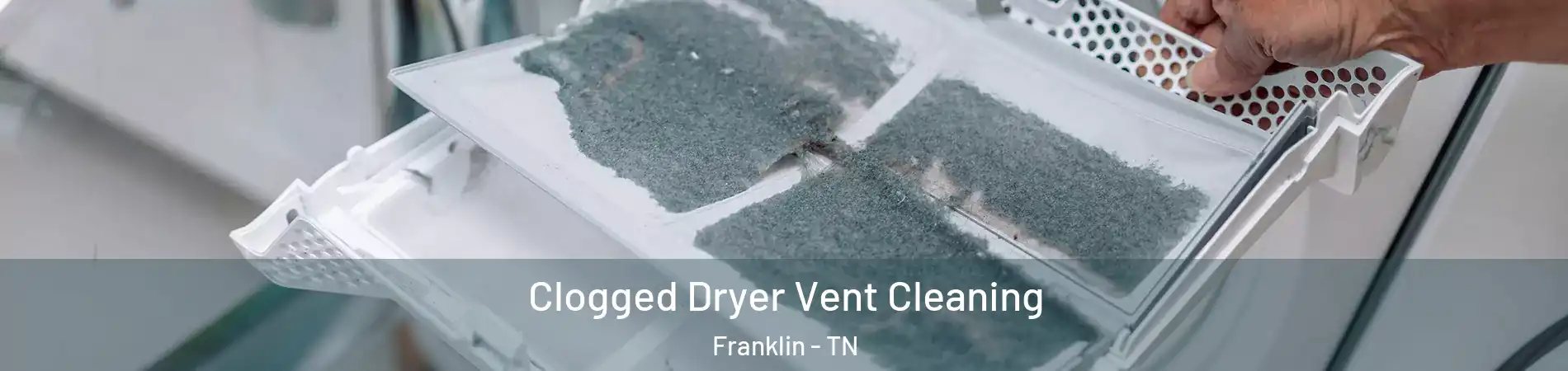  Clogged Dryer Vent Cleaning Franklin - TN