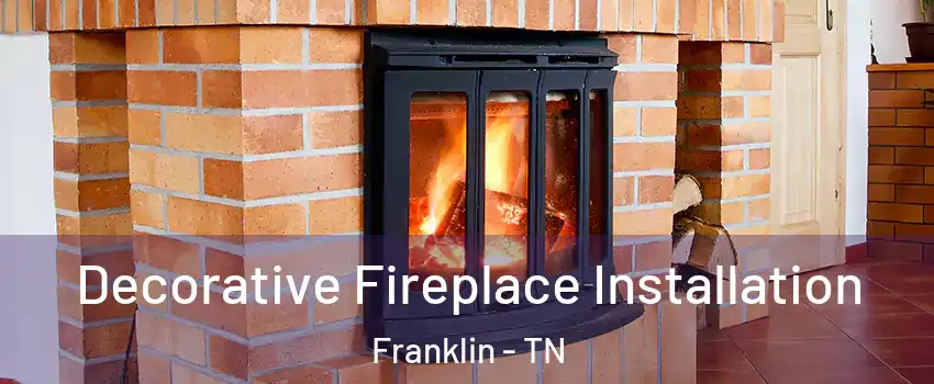  Decorative Fireplace Installation Franklin - TN