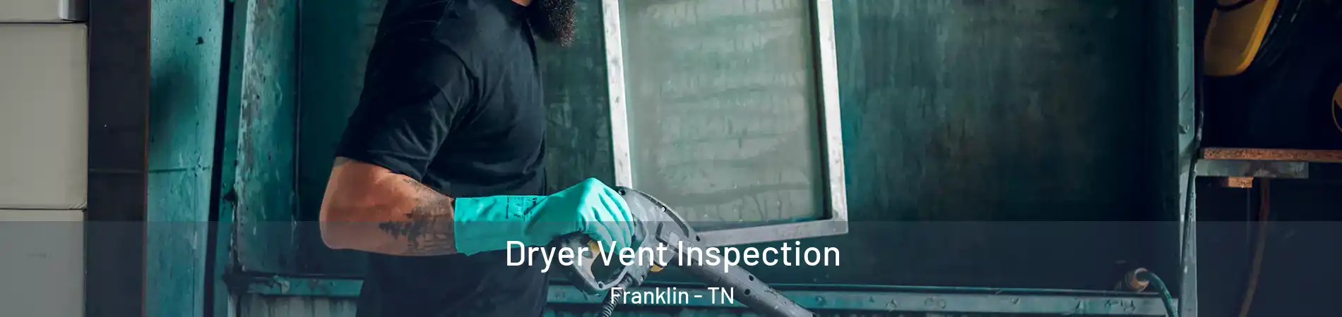  Dryer Vent Inspection Franklin - TN