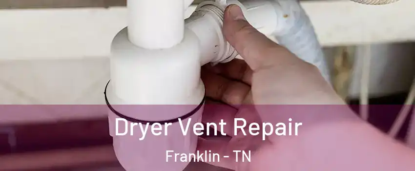 Dryer Vent Repair Franklin - TN