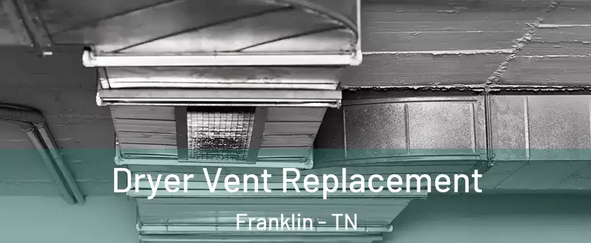  Dryer Vent Replacement Franklin - TN