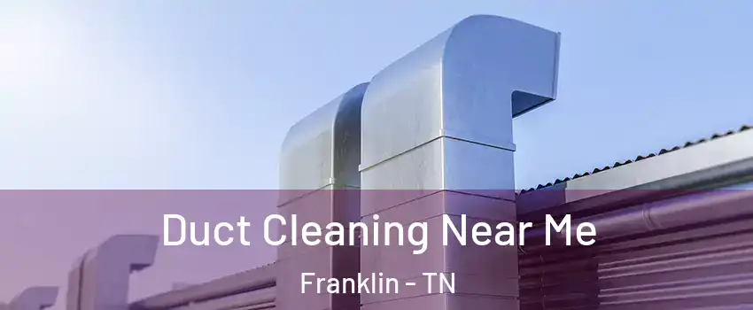  Duct Cleaning Near Me Franklin - TN