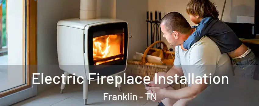  Electric Fireplace Installation Franklin - TN