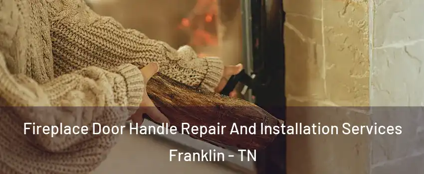  Fireplace Door Handle Repair And Installation Services Franklin - TN