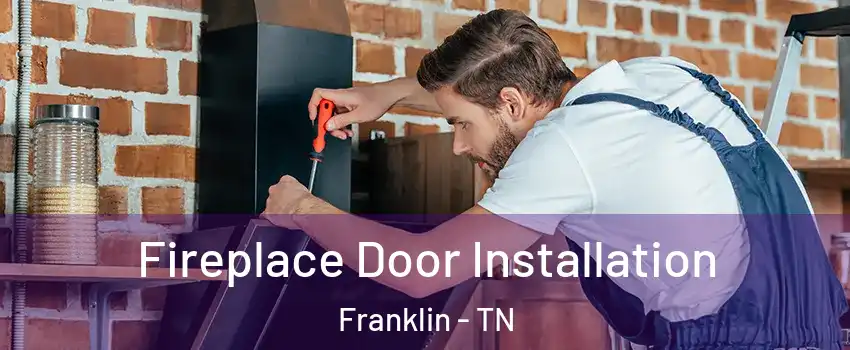  Fireplace Door Installation Franklin - TN