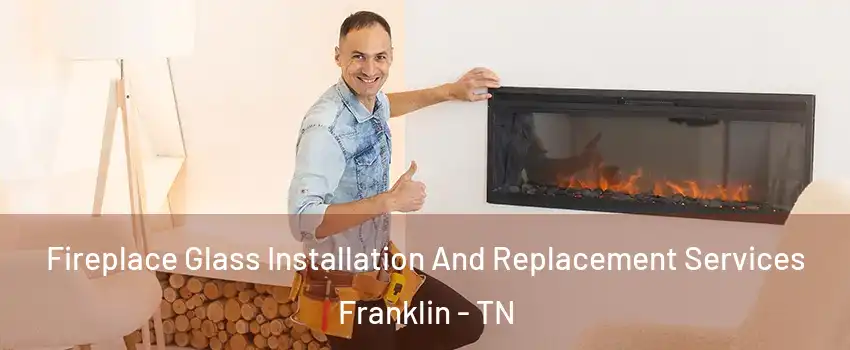  Fireplace Glass Installation And Replacement Services Franklin - TN