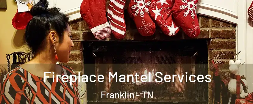  Fireplace Mantel Services Franklin - TN