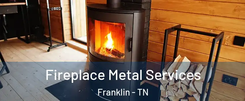Fireplace Metal Services Franklin - TN