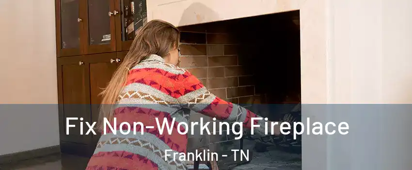  Fix Non-Working Fireplace Franklin - TN