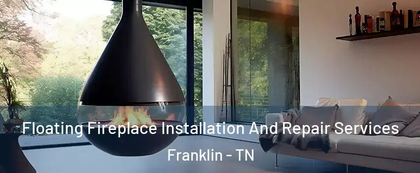 Floating Fireplace Installation And Repair Services Franklin - TN