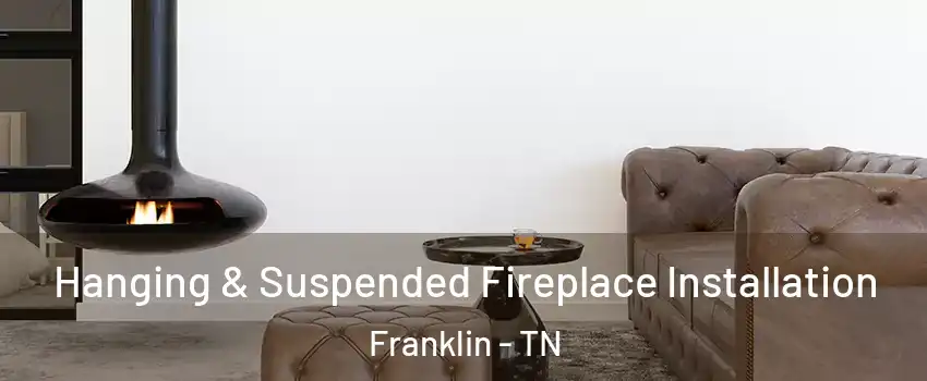  Hanging & Suspended Fireplace Installation Franklin - TN