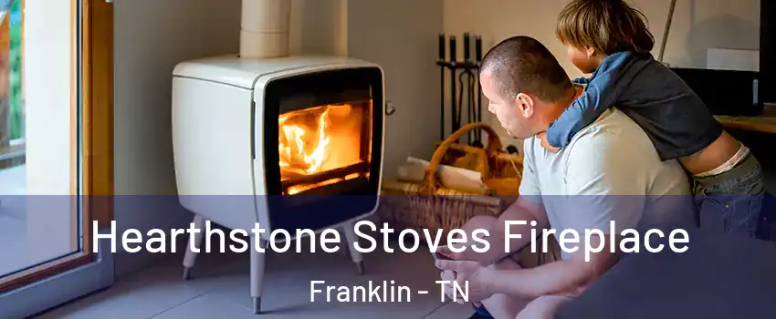 Hearthstone Stoves Fireplace Franklin - TN