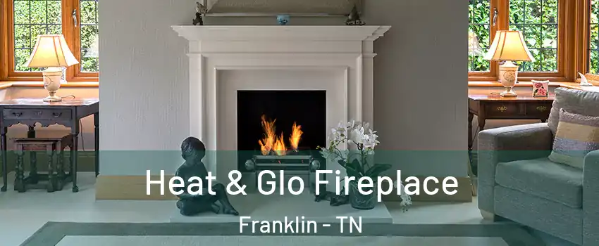  Heat & Glo Fireplace Franklin - TN