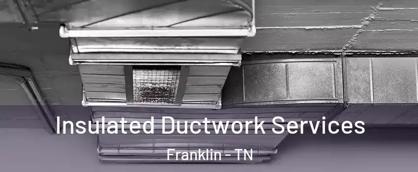  Insulated Ductwork Services Franklin - TN