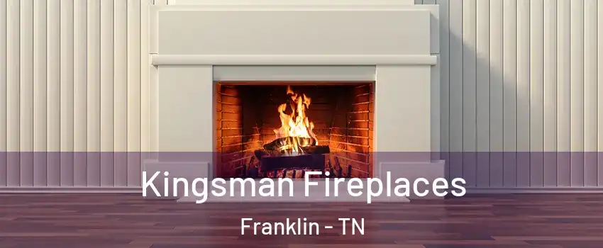  Kingsman Fireplaces Franklin - TN