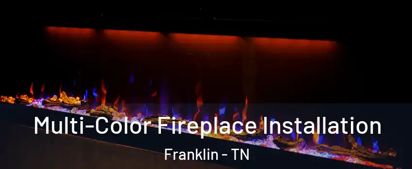  Multi-Color Fireplace Installation Franklin - TN