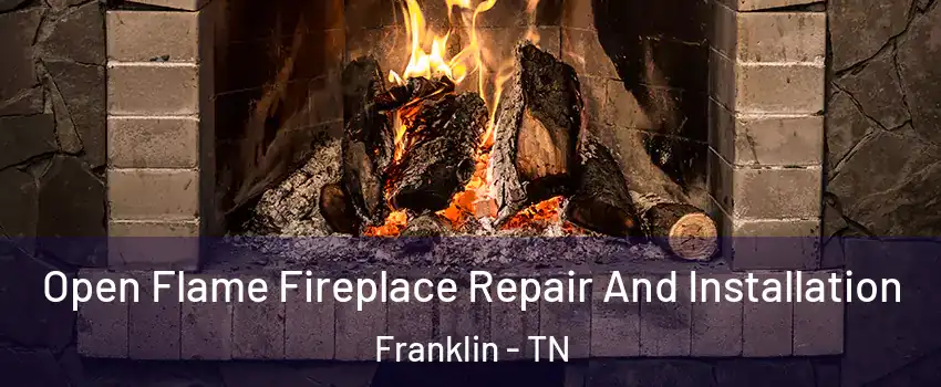  Open Flame Fireplace Repair And Installation Franklin - TN