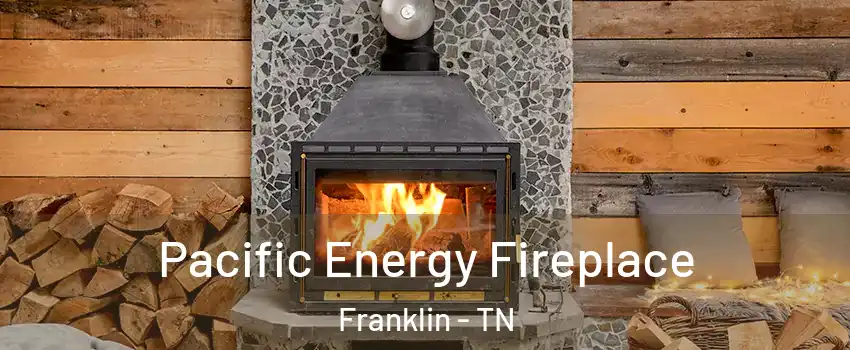  Pacific Energy Fireplace Franklin - TN
