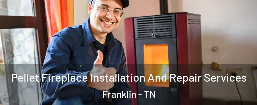  Pellet Fireplace Installation And Repair Services Franklin - TN