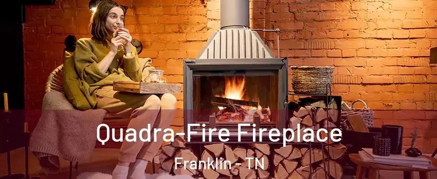  Quadra-Fire Fireplace Franklin - TN