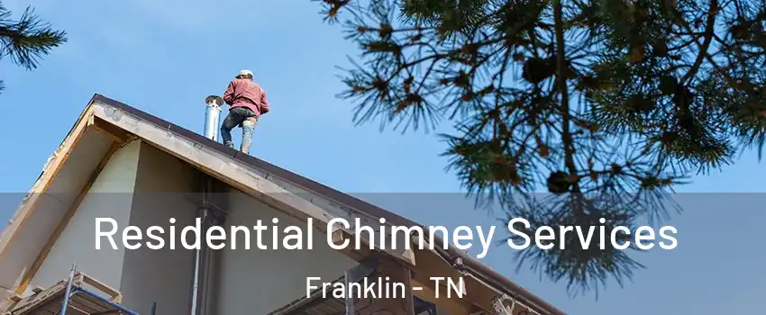  Residential Chimney Services Franklin - TN
