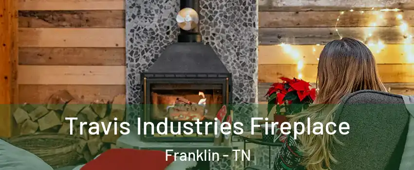  Travis Industries Fireplace Franklin - TN