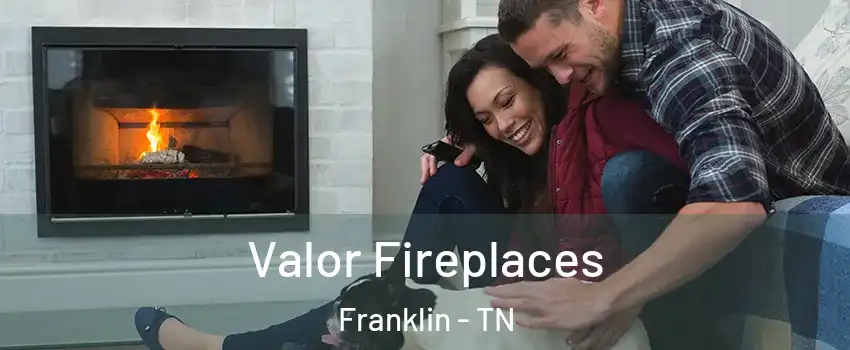  Valor Fireplaces Franklin - TN
