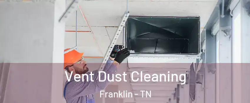  Vent Dust Cleaning Franklin - TN