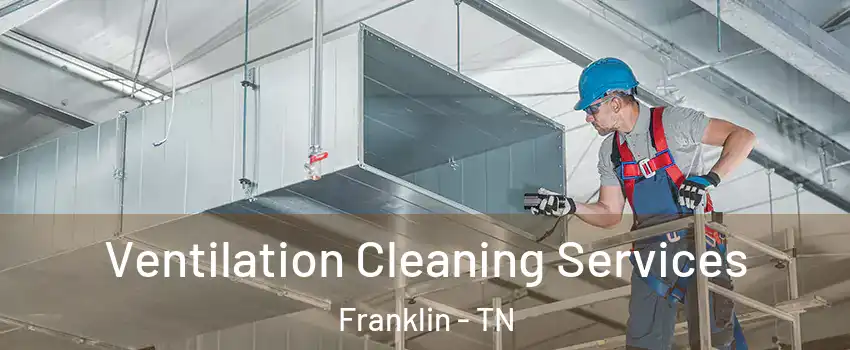  Ventilation Cleaning Services Franklin - TN