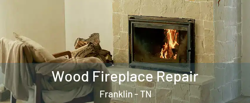  Wood Fireplace Repair Franklin - TN