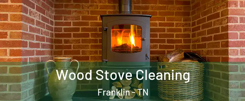  Wood Stove Cleaning Franklin - TN