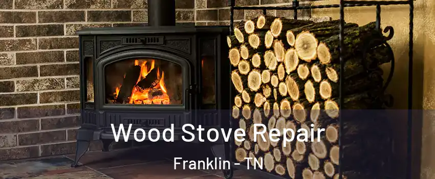  Wood Stove Repair Franklin - TN
